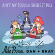 Ain't My Tequila Sherbet Pill (Hyper Potions vs Dan + Shay vs Mike Posner vs Kygo & Selena Gomez)