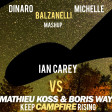 Mathieu Koss & Boris Way Vs Ian Carey - Keep Campfire Rising (Balzanelli, Dinaro, Michelle Mashup)