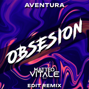Aventura - Obsesion (Matteo Vitale Edit Remix)
