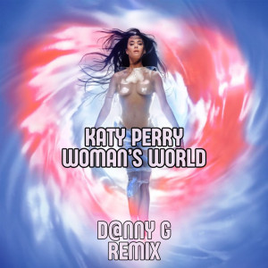Katy Perry - WOMAN’S WORLD (D@nny G Remix)