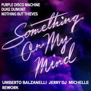 Purple Disco Machine, Duke Dumont - Something On My Mind (Balzanelli, Jerry Dj, Michelle Rework)