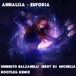 Annalisa - Euforia (Umberto Balzanelli, Jerry Dj, Michelle Bootleg Remix)