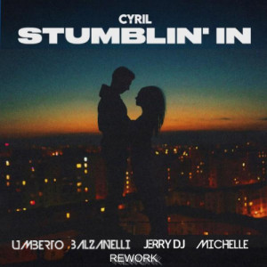 CYRIL - Stumblin' In (Umberto Balzanelli, Jerry Dj, Michelle Rework)