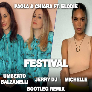Paola & Chiara feat. Elodie - Festival (Umberto Balzanelli, Jerry Dj, Michelle Bootleg Remix)