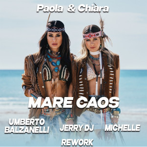 Paola & Chiara - Mare Caos (Umberto Balzanelli, Jerry Dj, Michelle Rework)