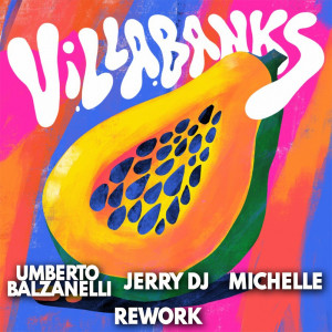 VillaBanks - Papaya (Umberto Balzanelli, Jerry Dj, Michelle Tribal Rework)