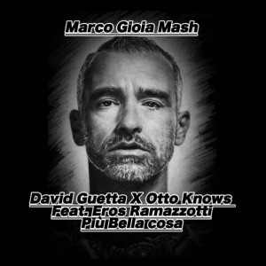 David Guetta X Otto Knows Feat. Eros Ramazzotti - Più Bella Cosa (Marco Gioia Mash)