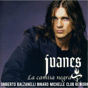 Juanes - La Camisa Negra (Umberto Balzanelli, Dinaro, Michelle Club Rework)