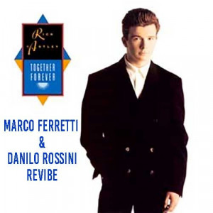 Rick Astley - Together Forever (Marco Ferretti & Danilo Rossini Revibe)